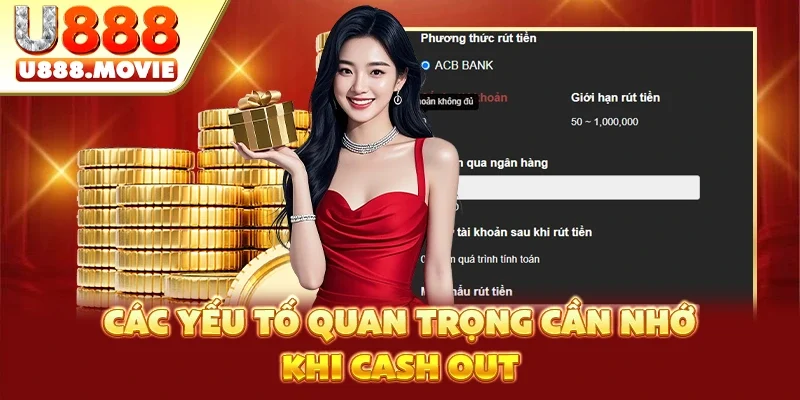 Các yếu tố quan trọng cần nhớ khi cash out Các yếu tố quan trọng cần nhớ khi cash out