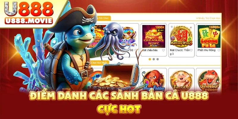 Điểm danh các sảnh bắn cá U888 cực hot