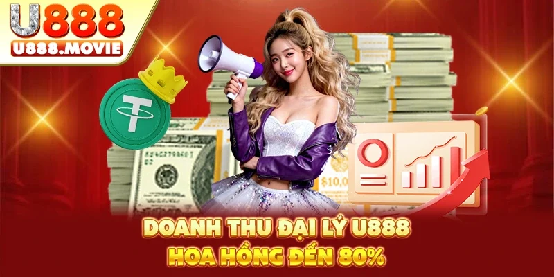 Doanh thu đại lý U888 hoa hồng đến 80%