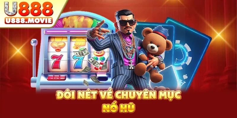 Đôi nét về chuyên mục nổ hũ