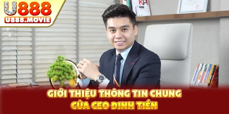 Giới thiệu thông tin chung của CEO Đinh Tiền