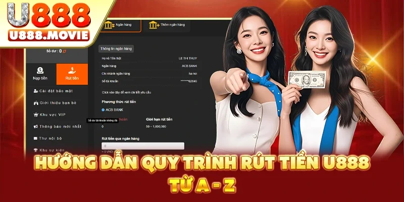 Hướng dẫn quy trình rút tiền U888 từ A - Z Hướng dẫn quy trình rút tiền U888 từ A - Z