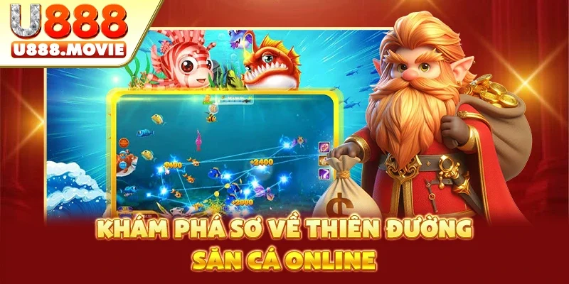 Khám phá sơ về thiên đường săn cá online