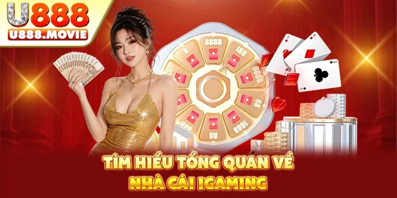 Tìm hiểu tổng quan về nhà cái iGaming